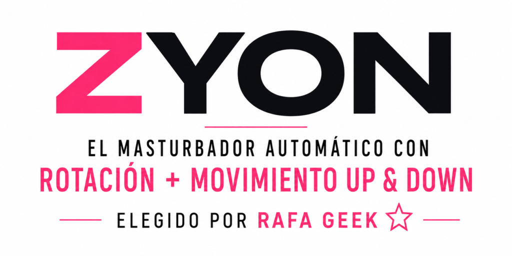 Zyon, masturbador automático con rotación y movimiento Up & Down elegido por Rafa Geek